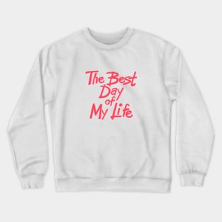 The best day of my life Crewneck Sweatshirt